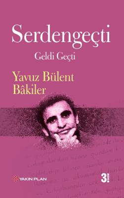 Serdengeçti Geldi Geçti Yavuz Bülent Bakiler